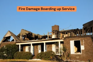 Fire Damage Boarding up Service